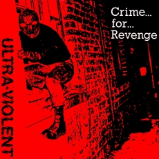 ULTRA VIOLENT - Crime... For... Revenge... - 7 EP