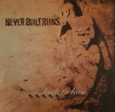 NEVER BUILD RUINS - ...Build To Love - 10