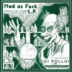 OI POLLOI / TOXIK EPHEX - Mad As Fuck, Split - LP