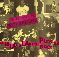 PETER AND THE TEST TUBE BABIES - The Loud Blaring Punk Rock - LP