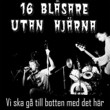 16 BLASARE UTAN HJÄRNA - Vi Ska Ga Till Botten Med Det Här - LP